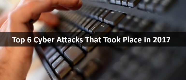 Top 6 Cyber Attacks in 2017