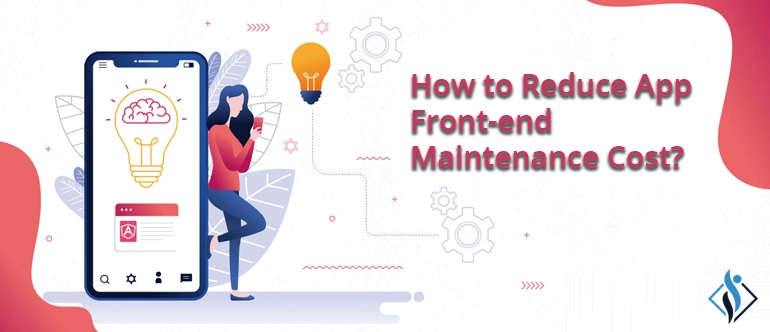 Reduce Angular App Frontend Maintenance Costs