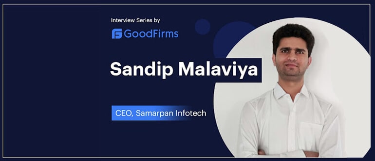 CEO Sandip Malaviya GoodFirms Interview Summery