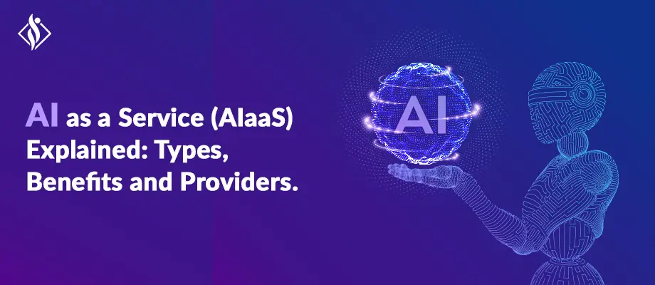 AI as a Service (AIaaS) Explained: Types, Benefits and Providers