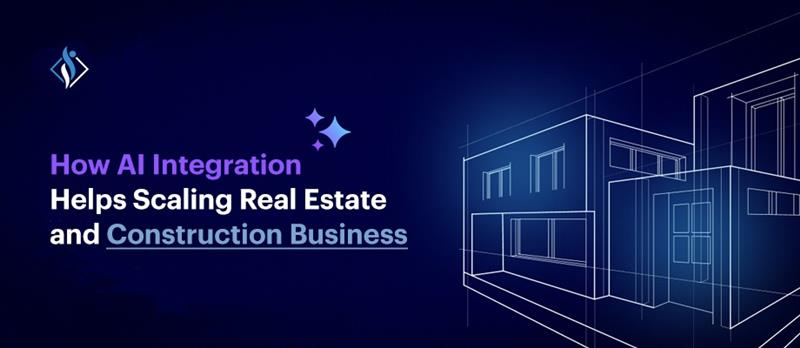 How AI Integration Can Help Real Estate and Construction Businesses Scale Operations 