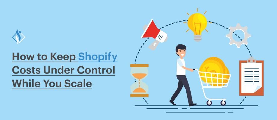 How to Keep Shopify Costs Under Control While You Scale